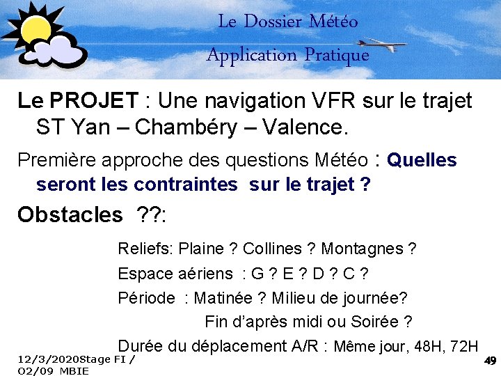 Le Dossier Météo Application Pratique Le PROJET : Une navigation VFR sur le trajet