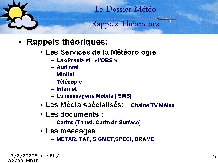 Le Dossier Météo Rappels Théoriques • Rappels théoriques: • Les Services de la Météorologie