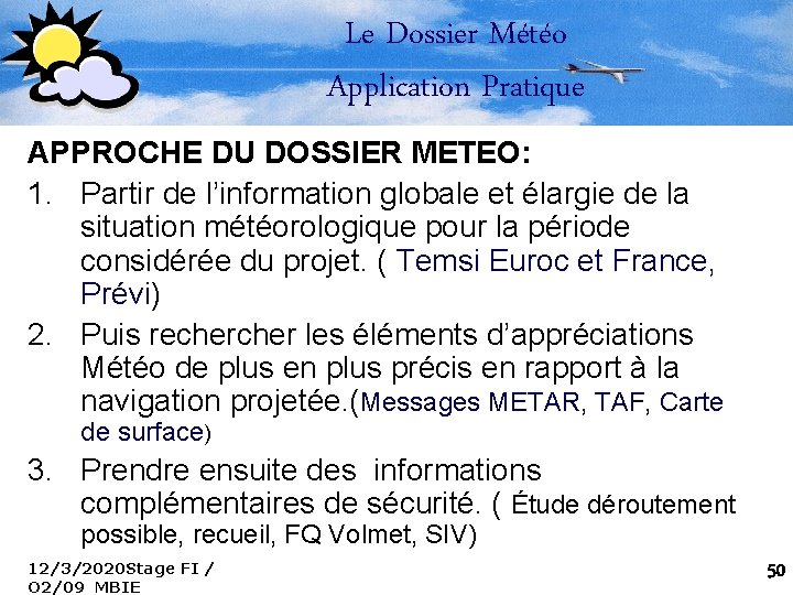 Le Dossier Météo Application Pratique APPROCHE DU DOSSIER METEO: 1. Partir de l’information globale