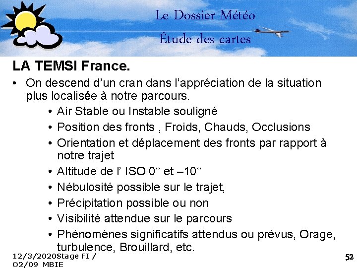 Le Dossier Météo Étude des cartes LA TEMSI France. • On descend d’un cran