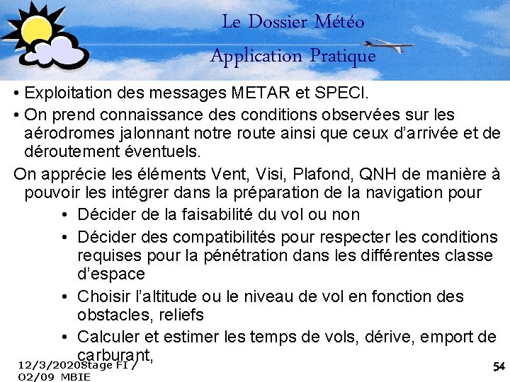 Le Dossier Météo Application Pratique • Exploitation des messages METAR et SPECI. • On