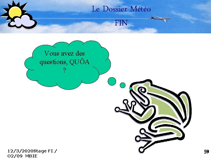 Le Dossier Météo FIN Vous avez des questions, QUÔA ? 12/3/2020 Stage FI /