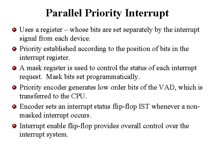 Parallel Priority Interrupt Uses a register – whose bits are set separately by the