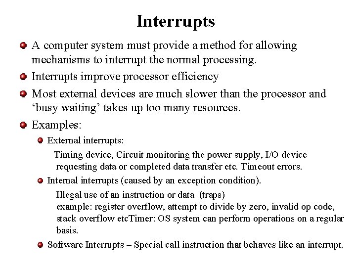 Interrupts A computer system must provide a method for allowing mechanisms to interrupt the