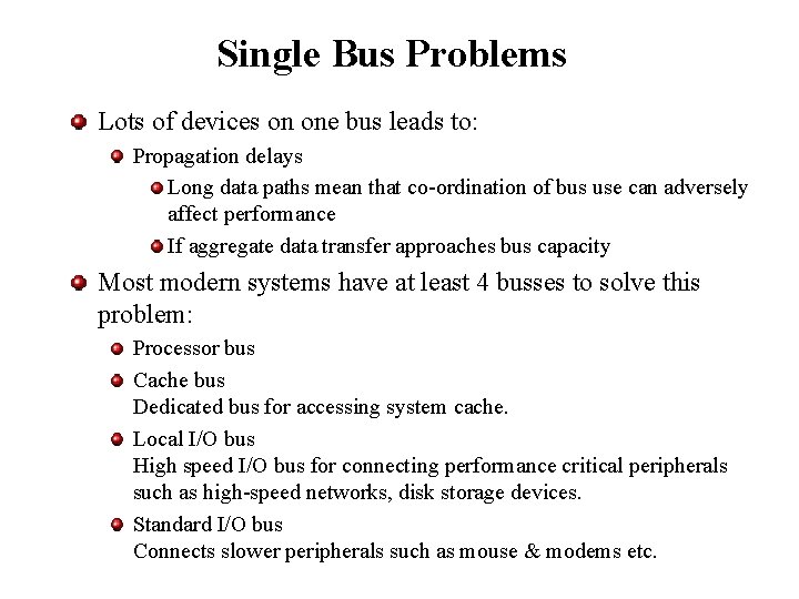 Single Bus Problems Lots of devices on one bus leads to: Propagation delays Long