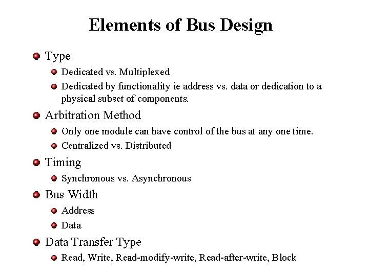 Elements of Bus Design Type Dedicated vs. Multiplexed Dedicated by functionality ie address vs.