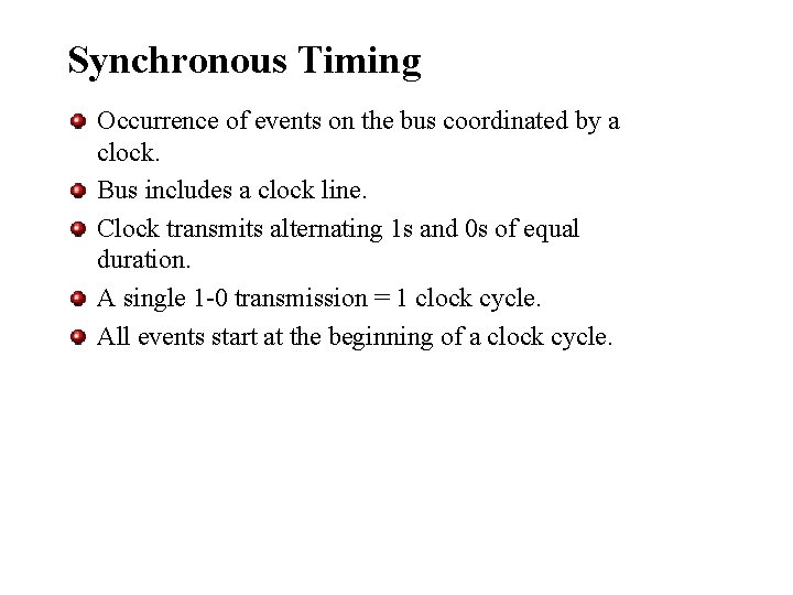 Synchronous Timing Occurrence of events on the bus coordinated by a clock. Bus includes