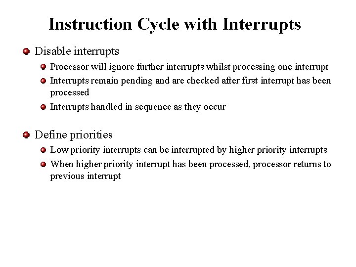 Instruction Cycle with Interrupts Disable interrupts Processor will ignore further interrupts whilst processing one