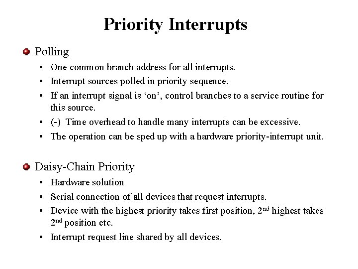 Priority Interrupts Polling • One common branch address for all interrupts. • Interrupt sources