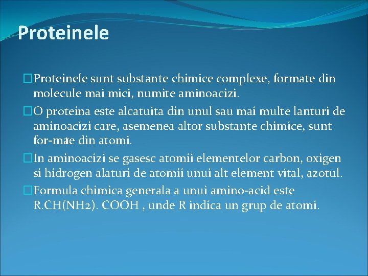 Proteinele �Proteinele sunt substante chimice complexe, formate din molecule mai mici, numite aminoacizi. �O