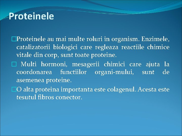 Proteinele �Proteinele au mai multe roluri in organism. Enzimele, catalizatorii biologici care regleaza reactiile