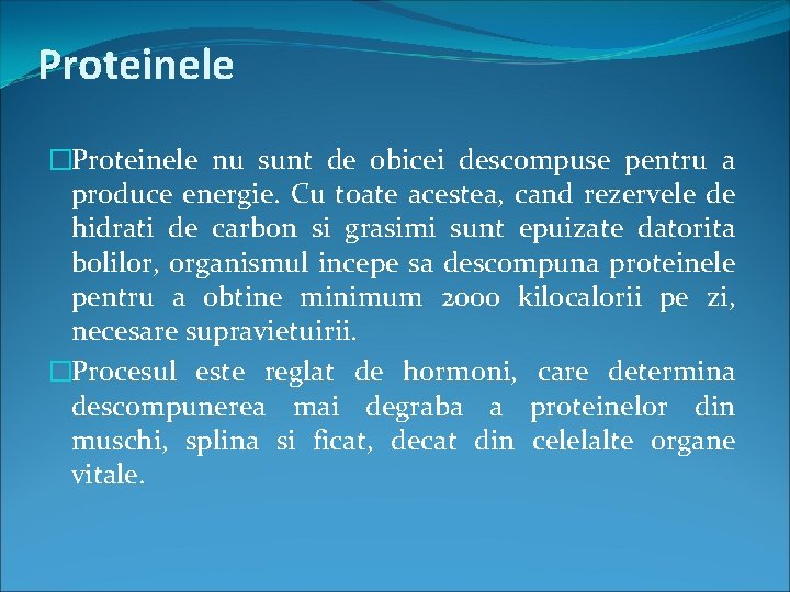 Proteinele �Proteinele nu sunt de obicei descompuse pentru a produce energie. Cu toate acestea,