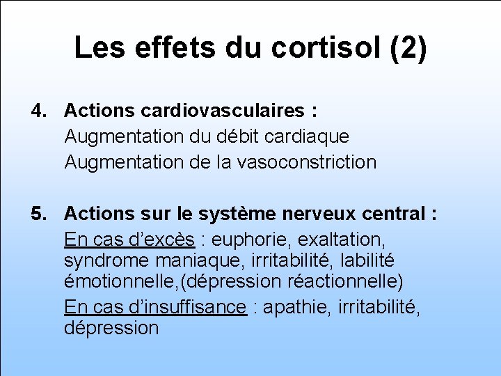 Les effets du cortisol (2) 4. Actions cardiovasculaires : Augmentation du débit cardiaque Augmentation