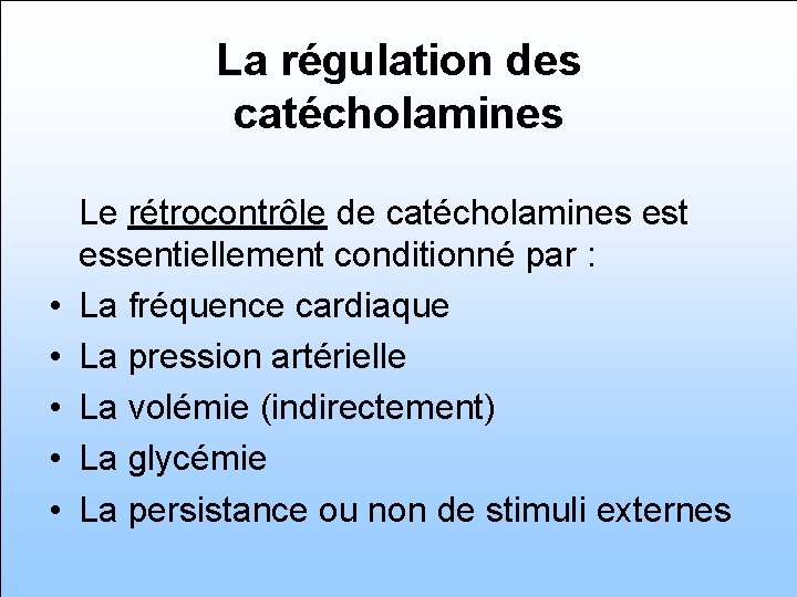 La régulation des catécholamines • • • Le rétrocontrôle de catécholamines est essentiellement conditionné