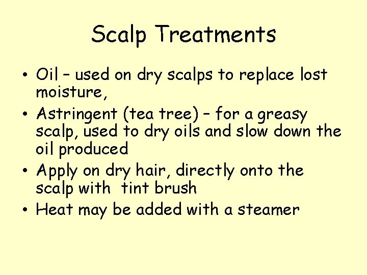 Scalp Treatments • Oil – used on dry scalps to replace lost moisture, •