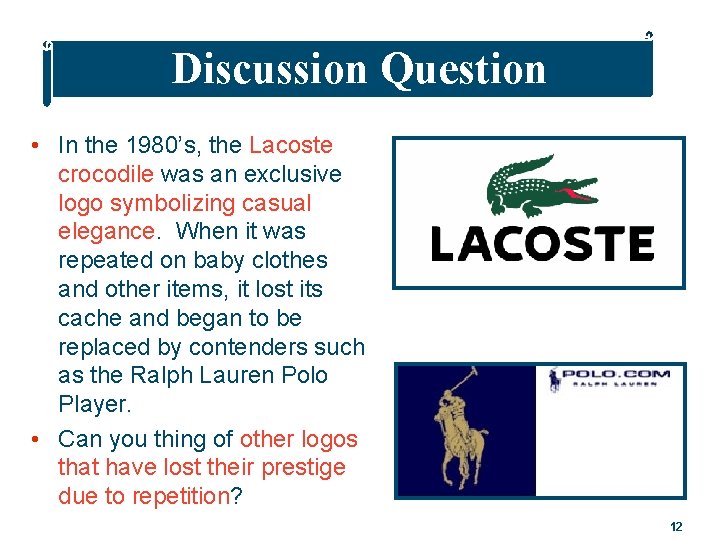 Discussion Question • In the 1980’s, the Lacoste crocodile was an exclusive logo symbolizing