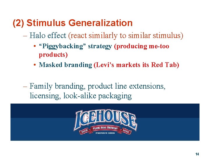 (2) Stimulus Generalization – Halo effect (react similarly to similar stimulus) • “Piggybacking” strategy
