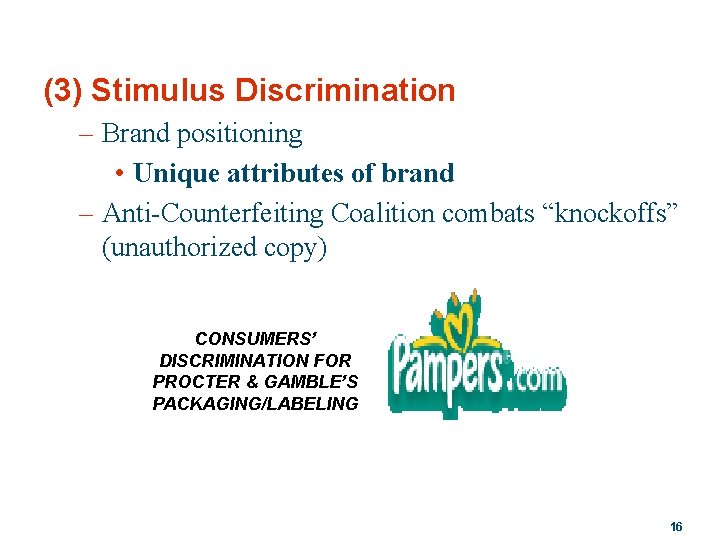 (3) Stimulus Discrimination – Brand positioning • Unique attributes of brand – Anti-Counterfeiting Coalition