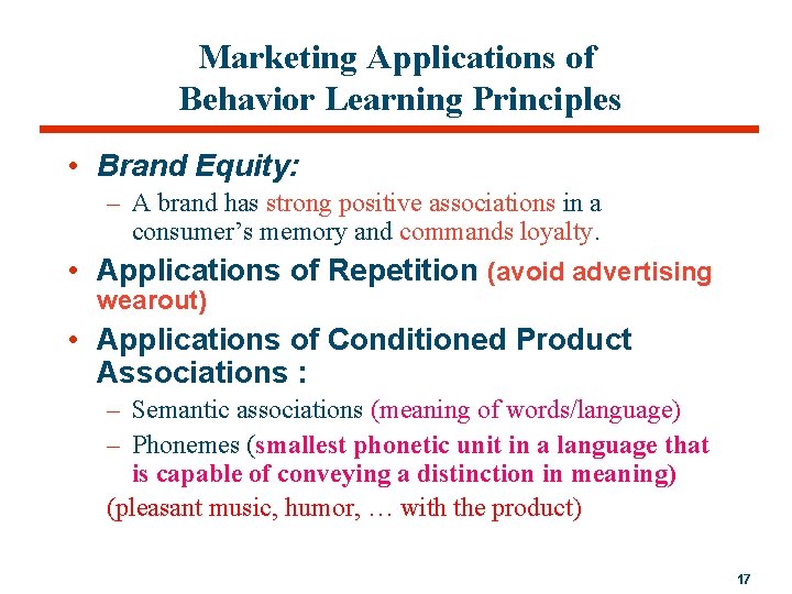 Marketing Applications of Behavior Learning Principles • Brand Equity: – A brand has strong