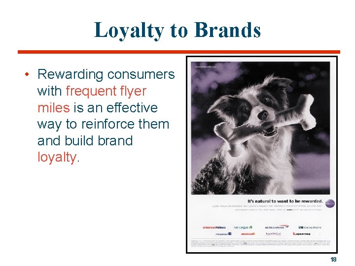 Loyalty to Brands • Rewarding consumers with frequent flyer miles is an effective way