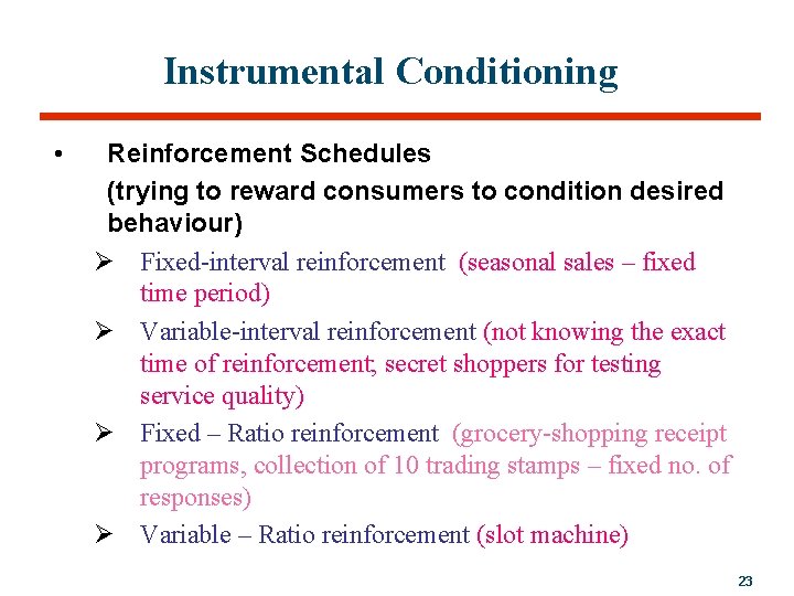 Instrumental Conditioning • Reinforcement Schedules (trying to reward consumers to condition desired behaviour) Ø