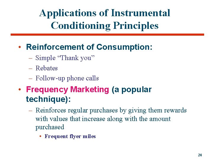 Applications of Instrumental Conditioning Principles • Reinforcement of Consumption: – Simple “Thank you” –