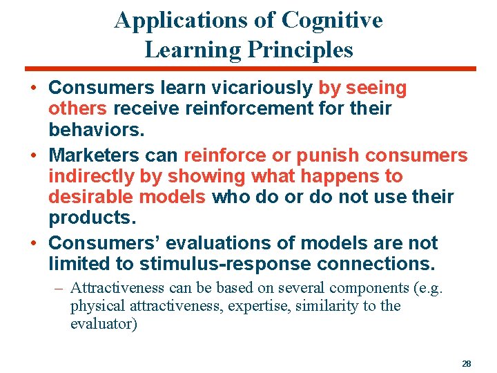 Applications of Cognitive Learning Principles • Consumers learn vicariously by seeing others receive reinforcement