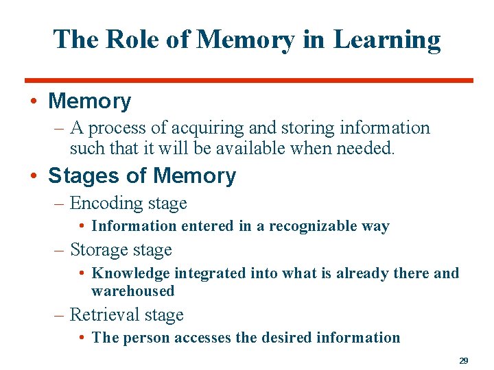 The Role of Memory in Learning • Memory – A process of acquiring and