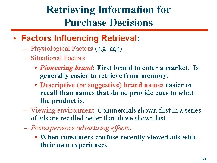 Retrieving Information for Purchase Decisions • Factors Influencing Retrieval: – Physiological Factors (e. g.