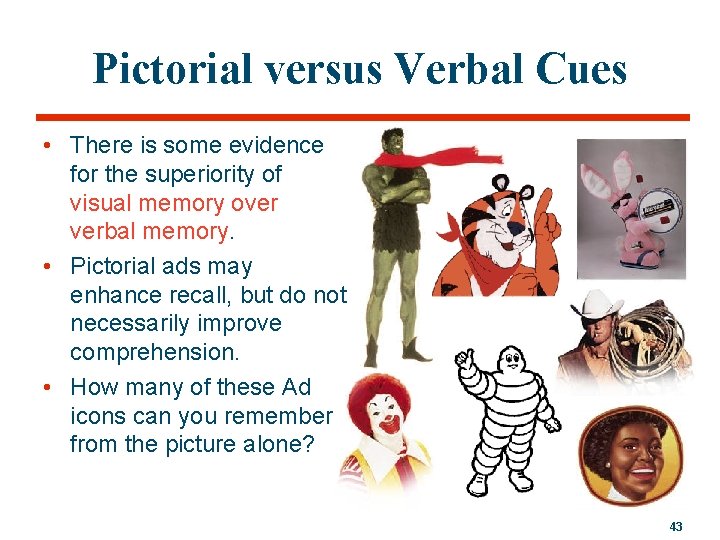 Pictorial versus Verbal Cues • There is some evidence for the superiority of visual