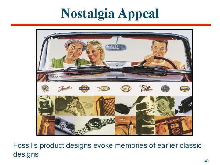 Nostalgia Appeal Fossil’s product designs evoke memories of earlier classic designs 48 