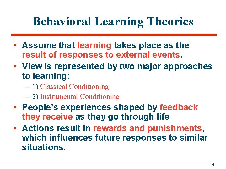 Behavioral Learning Theories • Assume that learning takes place as the result of responses