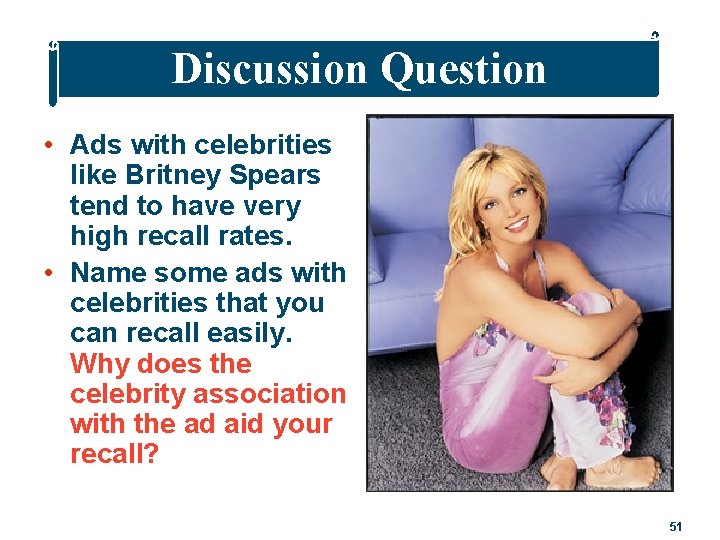 Discussion Question • Ads with celebrities like Britney Spears tend to have very high