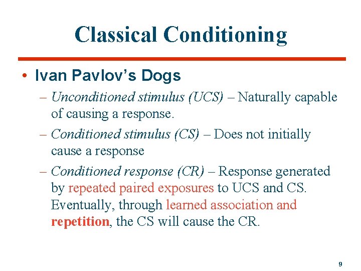 Classical Conditioning • Ivan Pavlov’s Dogs – Unconditioned stimulus (UCS) – Naturally capable of