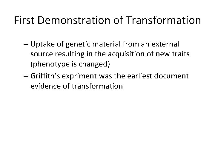 First Demonstration of Transformation – Uptake of genetic material from an external source resulting First Demonstration of Transformation – Uptake of genetic material from an external source resulting
