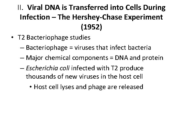 II. Viral DNA is Transferred into Cells During Infection – The Hershey-Chase Experiment (1952) II. Viral DNA is Transferred into Cells During Infection – The Hershey-Chase Experiment (1952)