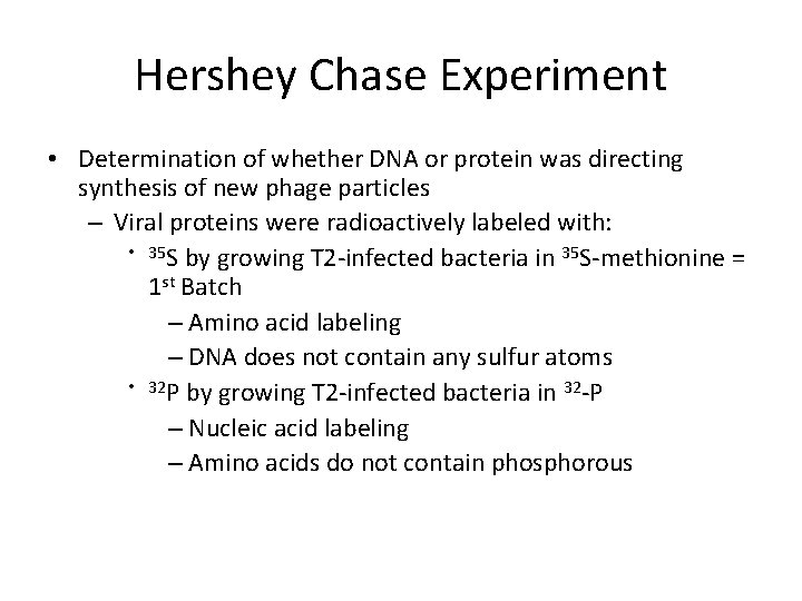 Hershey Chase Experiment • Determination of whether DNA or protein was directing synthesis of Hershey Chase Experiment • Determination of whether DNA or protein was directing synthesis of