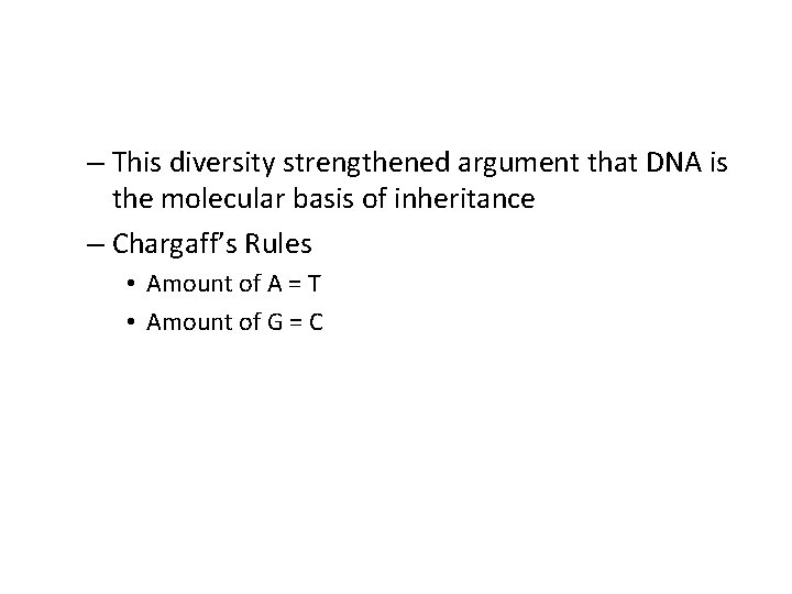 – This diversity strengthened argument that DNA is the molecular basis of inheritance – – This diversity strengthened argument that DNA is the molecular basis of inheritance –