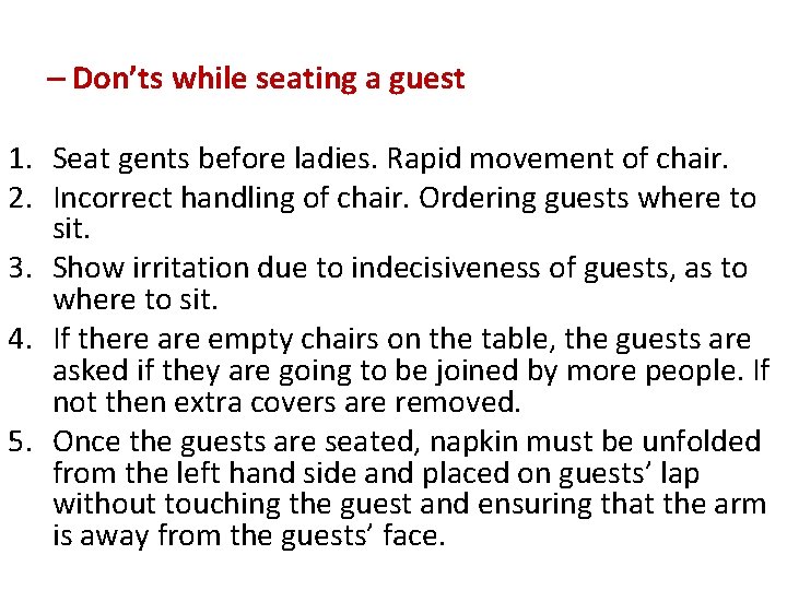 – Don’ts while seating a guest 1. Seat gents before ladies. Rapid movement of
