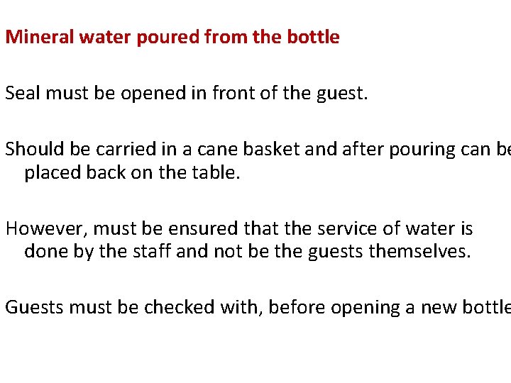 Mineral water poured from the bottle Seal must be opened in front of the