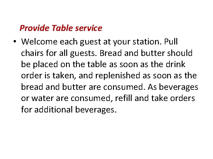 Provide Table service • Welcome each guest at your station. Pull chairs for all