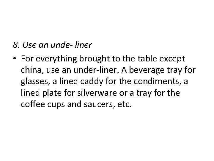 8. Use an unde- liner • For everything brought to the table except china,