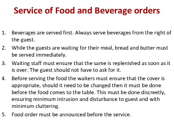 Service of Food and Beverage orders 1. Beverages are served first. Always serve beverages