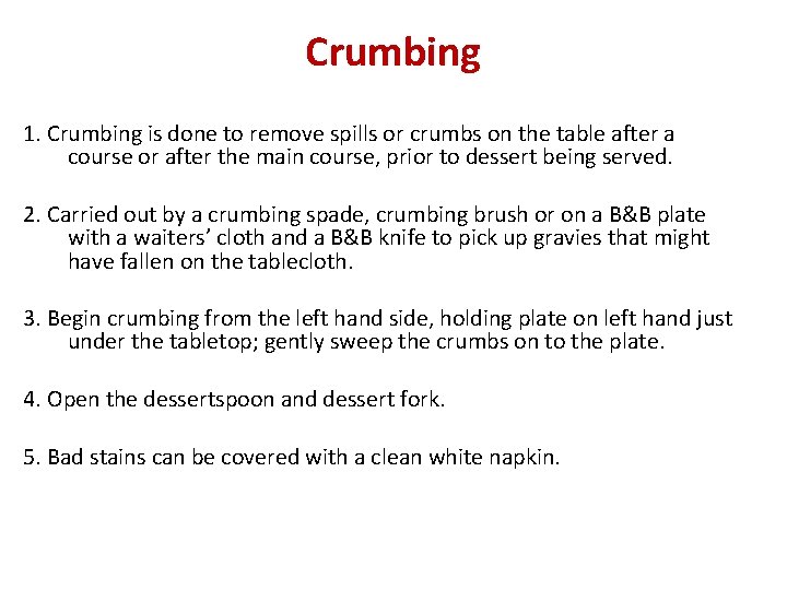 Crumbing 1. Crumbing is done to remove spills or crumbs on the table after