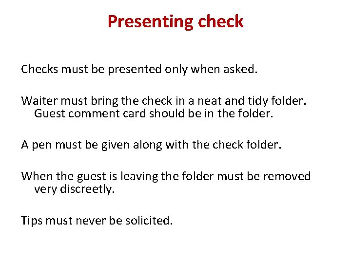 Presenting check Checks must be presented only when asked. Waiter must bring the check