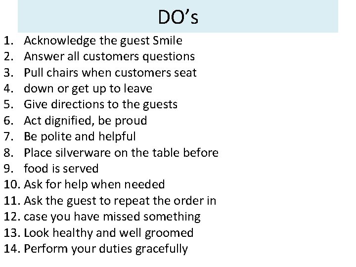 DO’s 1. Acknowledge the guest Smile 2. Answer all customers questions 3. Pull chairs