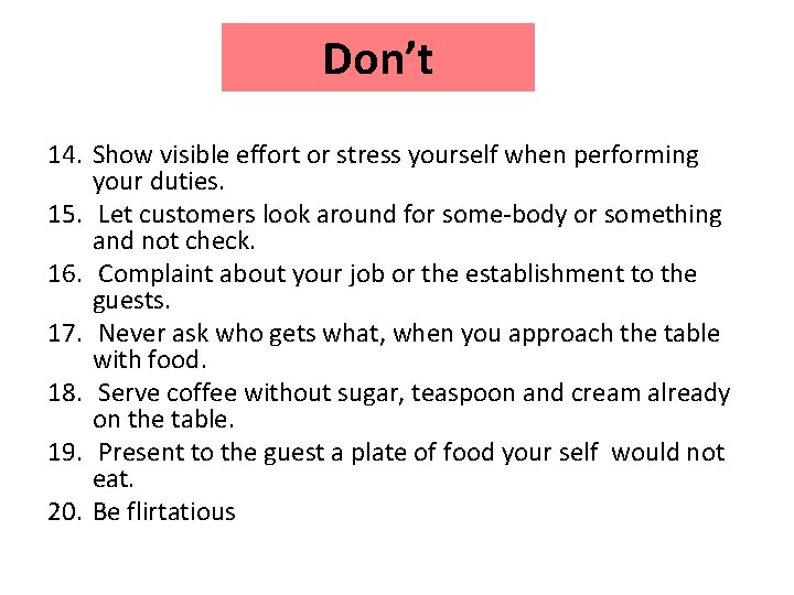 Don’t 14. Show visible effort or stress yourself when performing your duties. 15. Let