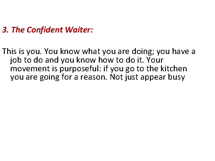 3. The Confident Waiter: This is you. You know what you are doing; you