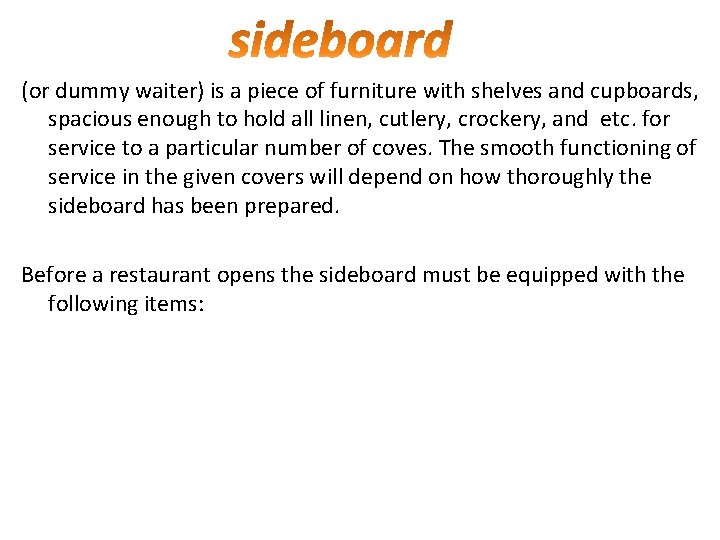 (or dummy waiter) is a piece of furniture with shelves and cupboards, spacious enough