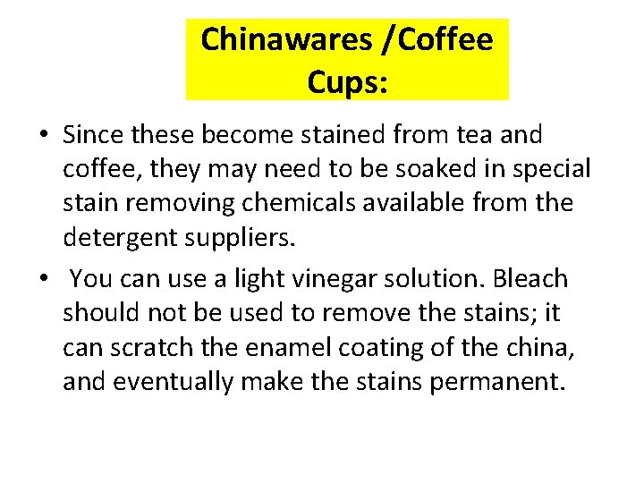 Chinawares /Coffee Cups: • Since these become stained from tea and coffee, they may